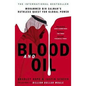 Blood and Oil. Mohammed bin Salman's Ruthless Quest for Global Power: 'The Explosive New Book', Paperback - Justin Scheck imagine