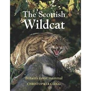 The Scottish Wildcat. Britain's most endangered mammal, Hardback - Dr. Christopher Clegg imagine