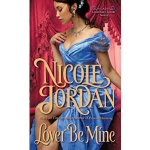 Lover Be Mine. A Legendary Lovers Novel, Paperback - Nicole Jordan imagine