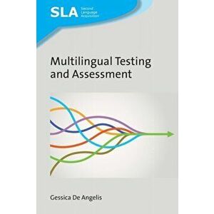 Multilingual Testing and Assessment, Paperback - Gessica De Angelis imagine