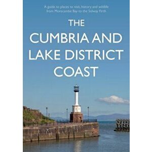 The Cumbria and Lake District Coast. A Guide to Places to Visit, History and Wildlife from Morecambe Bay to the Solway Firth, Paperback - Kevin Sene imagine
