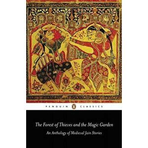 The Forest of Thieves and the Magic Garden. An Anthology of Medieval Jain Stories, Paperback - Phyllis Granoff imagine