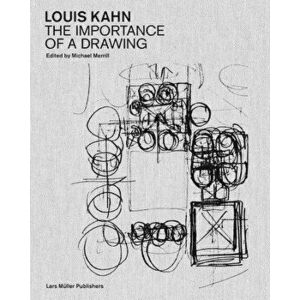 Louis Kahn: The Importance of a Drawing, Hardcover - Louis Kahn imagine