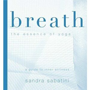 Breath. The Essence of Yoga, Paperback - Sandra Sabatini imagine