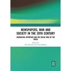 Newspapers, War and Society in the 20th Century. Journalism, Reportage and the Social Role of the Press, Paperback - *** imagine