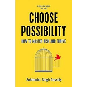 Choose Possibility. How to Master Risk and Thrive, Hardback - Sukhinder Singh Cassidy imagine