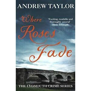 Where Roses Fade. The Lydmouth Crime Series Book 5, 2 ed, Paperback - Andrew Taylor imagine