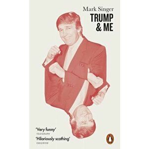 Trump and Me, Paperback - Mark Singer imagine