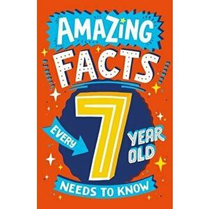 Amazing Facts Every 7 Year Old Needs to Know, Paperback - Catherine Brereton imagine