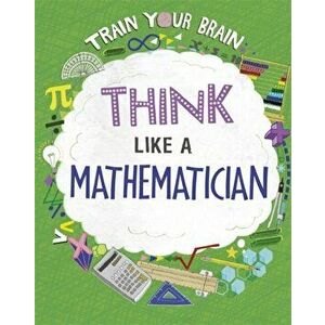 Train Your Brain: Think Like a Mathematician. Illustrated ed, Hardback - Alex Woolf imagine