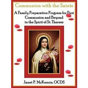Communion with the Saints, a Family Preparation Program for First Communion and Beyond in the Spirit of St.Therese - Janet P. McKenzie imagine