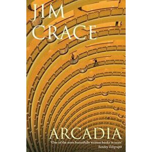 Arcadia, Paperback - Jim Crace imagine