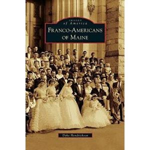 Franco-Americans of Maine, Hardcover - Dyke Hendrickson imagine