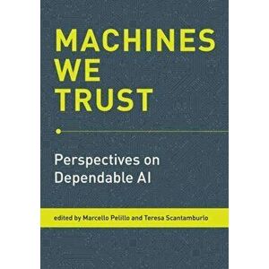 Machines We Trust. Perspectives on Dependable AI, Paperback - Teresa Scantamburlo imagine