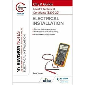 My Revision Notes: City & Guilds Level 2 Technical Certificate in Electrical Installation (8202-20), Paperback - Peter Tanner imagine