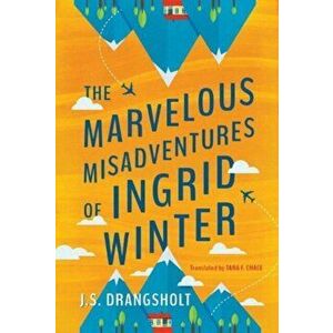 The Marvelous Misadventures of Ingrid Winter, Paperback - J.S. Drangsholt imagine