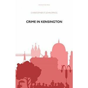 Crime in Kensington, Paperback - Christopher St John Sprigg imagine