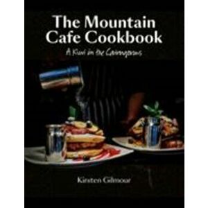 The Mountain Cafe Cookbook. A Kiwi in the Cairngorms, Hardback - Kirsten Gilmour imagine