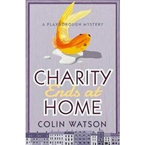 Charity Ends at Home, Paperback - Colin Watson imagine