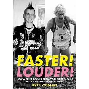 Faster! Louder!. HOW A PUNK ROCKER FROM YORKSHIRE BECAME BRITISH CHAMPION FELL RUNNER, Paperback - Boff Whalley imagine