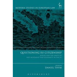 Questioning EU Citizenship. Judges and the Limits of Free Movement and Solidarity in the EU, Hardback - *** imagine