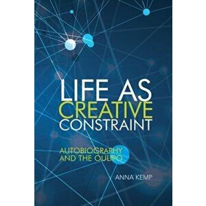 Life as Creative Constraint. Autobiography and the Oulipo, Hardback - Anna Kemp imagine
