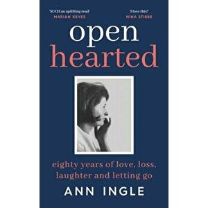 Openhearted. Eighty Years of Love, Loss, Laughter and Letting Go, Hardback - Ann Ingle imagine