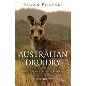 Pagan Portals - Australian Druidry - Connecting with the Sacred Landscape, Paperback - Julie Brett imagine
