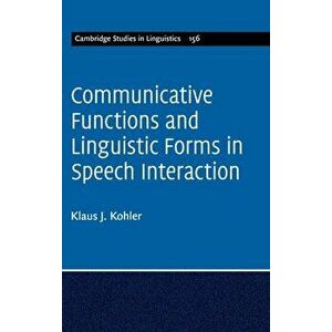 Communicative Functions and Linguistic Forms in Speech Interaction: Volume 156, Hardback - Klaus J. Kohler imagine