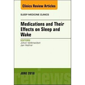 Medications and their Effects on Sleep and Wake, An Issue of Sleep Medicine Clinics, Hardback - *** imagine