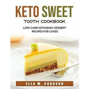 Keto Sweet Tooth Cookbook: Low-carb Ketogenic Dessert Recipes for Cakes, Paperback - *** imagine