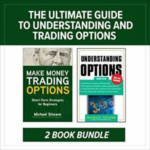 The Ultimate Guide to Understanding and Trading Options: Two-Book Bundle, Paperback - Michael Sincere imagine