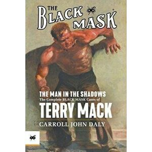 The Man in the Shadows: The Complete Black Mask Cases of Terry Mack, Paperback - Carroll John Daly imagine