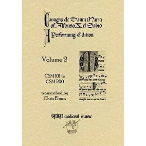 Cantigas De Santa Maria Of Alfonso X, El Sabio, A Performing Edition: Volume 2, Paperback - Chris Elmes imagine
