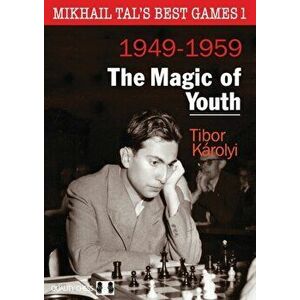 Mikhail Tals Best Games 1: The Magic of Youth 1949-1959, Paperback - Tibor Karolyi imagine