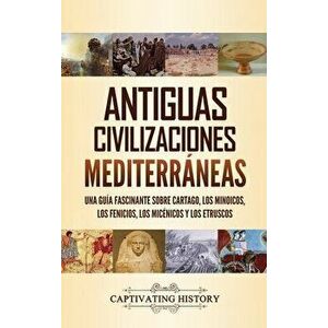 Antiguas civilizaciones mediterráneas: Una guía fascinante sobre Cartago, los minoicos, los fenicios, los micénicos y los etruscos - Captivating Histo imagine