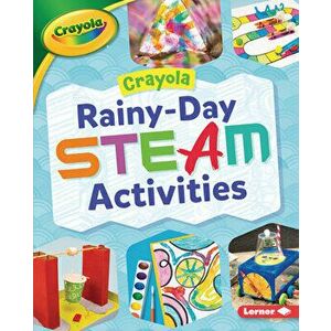 Crayola (R) Rainy-Day Steam Activities, Library Binding - Rebecca Felix imagine