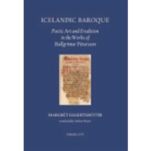 Icelandic Baroque. Poetic Art and Erudition in the Works of Hallgrimur Petursson, Hardback - Margret Eggertsdottir imagine