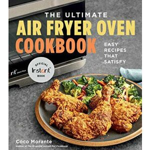 The Ultimate Air Fryer Oven Cookbook: Easy Recipes That Satisfy, Paperback - Coco Morante imagine