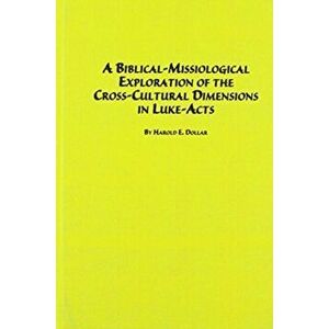 A Biblical-missiological Exploration of the Cross-cultural Dimensions in Luke-Acts, Hardback - Harold E. Dollar imagine
