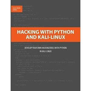 Hacking with Python and Kali-Linux: Develop your own Hackingtools with Python in Kali-Linux, Paperback - Alicia Noors imagine
