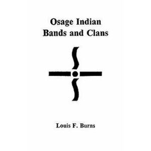 Osage Indian Bands and Clans, Paperback - Louis F. Burns imagine