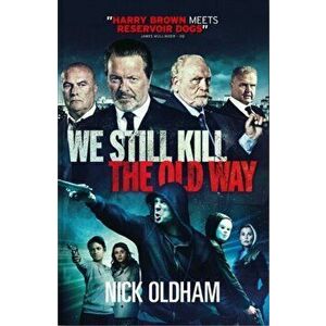 We Still Kill the Old Way, Paperback - Nick Oldham imagine