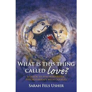 What is This Thing Called Love?. A Guide to Psychoanalytic Psychotherapy with Couples, Paperback - *** imagine
