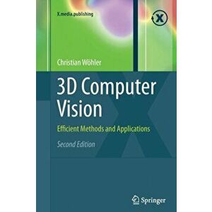 3D Computer Vision. Efficient Methods and Applications, 2nd ed. 2013, Paperback - Christian Woehler imagine
