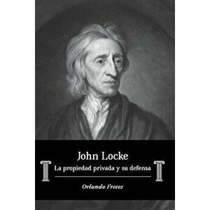 John Locke: La propiedad privada y su defensa, Paperback - Orlando Fretes imagine