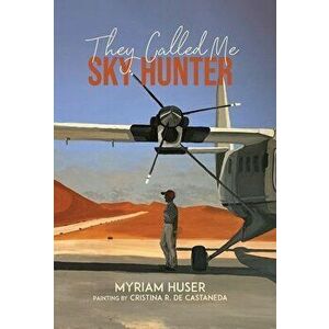 They Called Me Sky Hunter, Hardcover - Myriam Huser imagine