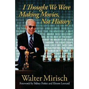 I Thought We Were Making Movies, Not History, Hardcover - Walter Mirisch imagine