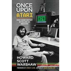 Once Upon Atari: How I made history by killing an industry, Paperback - Howard Scott Warshaw imagine