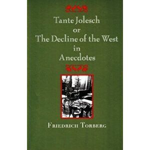 Tante Jolesch or the Decline of the West in Anecdotes, Paperback - Friedrich Torberg imagine